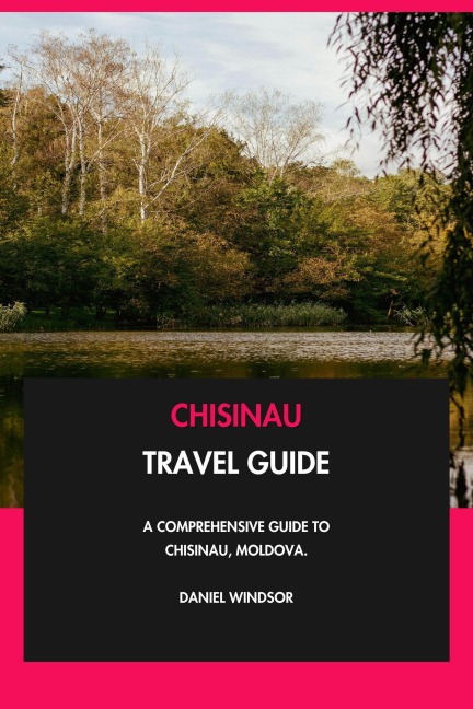 Chisinau Travel Guide: A Comprehensive Guide to Chisinau, Moldova. - Daniel Windsor
