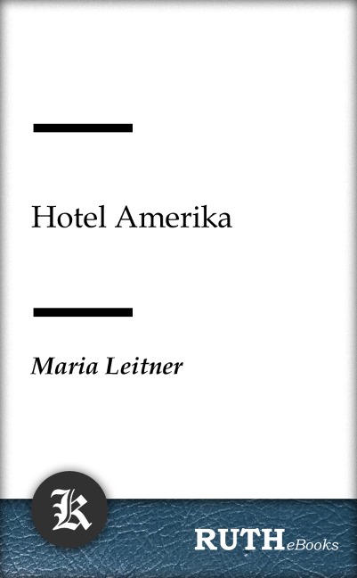 Hotel Amerika - Maria Leitner