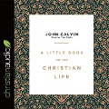 Little Book on the Christian Life Lib/E - John Calvin
