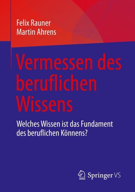 Vermessen des beruflichen Wissens - Martin Ahrens, Felix Rauner