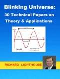 Blinking Universe: 30 Technical Papers on Theory & Applications - Richard Lighthouse