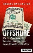 Offshore - Wie Vermögensverwalter Reichtum tarnen und einen neuen Kolonialismus schaffen - Brooke Harrington