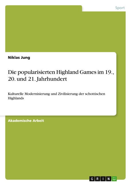 Die popularisierten Highland Games im 19., 20. und 21. Jahrhundert - Niklas Jung