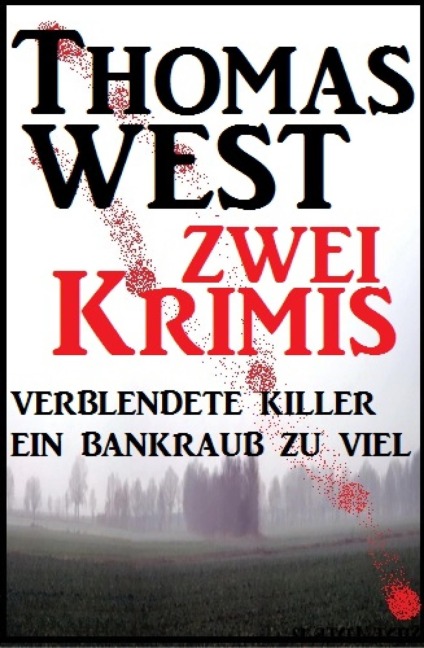 Zwei Thomas West Krimis: Verblendete Killer/Ein Bankraub zu viel - Thomas West