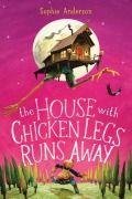 Cover-Bild zum Titel 'The House with Chicken Legs Runs Away' von 'Sophie Anderson'