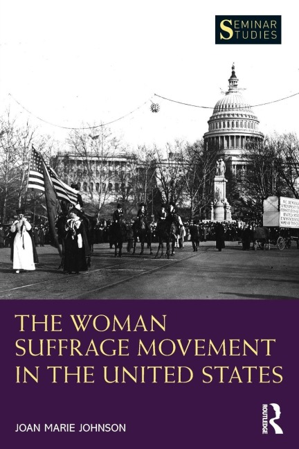 The Woman Suffrage Movement in the United States - Joan Marie Johnson