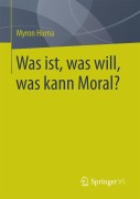 Cover-Bild zum Titel 'Was ist, was will, was kann Moral?' von 'Myron Hurna'