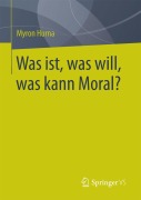 Cover-Bild zum Titel 'Was ist, was will, was kann Moral?' von 'Myron Hurna'