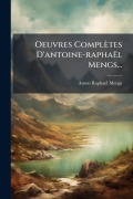 Cover-Bild zum Titel 'Oeuvres Complètes D'antoine-raphaël Mengs...' von 'Anton Raphael Mengs'