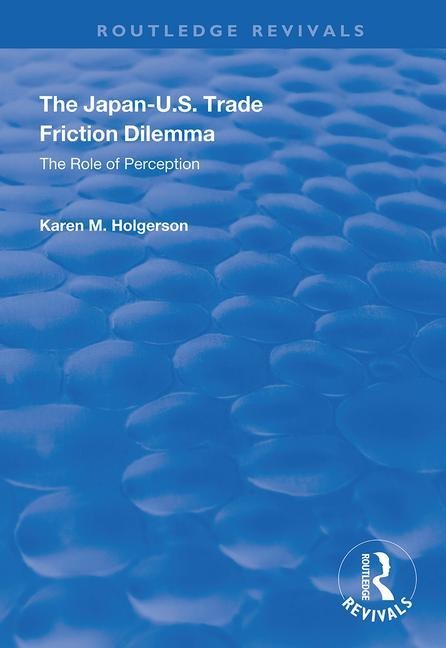 The Japan-Us Trade Friction Dilemma - Karen M Holgerson