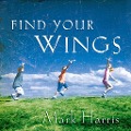 Cover-Bild zum Titel 'Find Your Wings' von 'Mark R. Harris'