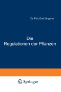 Cover-Bild zum Titel 'Die Regulationen der Pflanzen' von 'E. Ungerer'