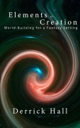 Cover-Bild zum Titel 'Elements of Creation: Worldbuilding for a Fantasy Setting (Writer's Workshop, #1)' von 'Derrick Hall'