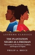 Cover-Bild zum Titel 'The Plantation Negro as a Freeman Observations on His Character, Condition, and Prospects in Virginia' von 'Philip a Bruce'
