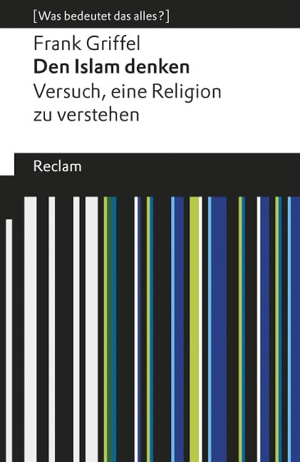 Den Islam denken. Versuch, eine Religion zu verstehen. [Was bedeutet das alles?] - Frank Griffel