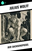 Cover-Bild zum Titel 'Der Sachsenspiegel' von 'Julius Wolff'