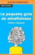 La Pequeña Guía de Mindfulness - Pedro Campos
