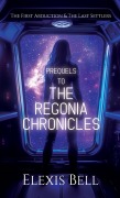 Cover-Bild zum Titel 'Prequels to The Regonia Chronicles' von 'Elexis Bell'
