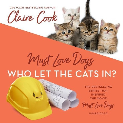 Must Love Dogs: Who Let the Cats In? - Claire Cook