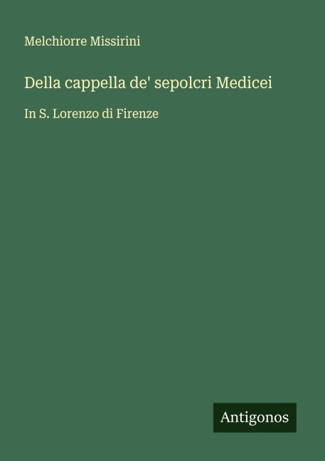 Della cappella de' sepolcri Medicei - Melchiorre Missirini