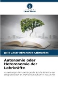 Cover-Bild zum Titel 'Autonomie oder Heteronomie der Lehrkräfte' von 'Julio Cesar Abranches Guimarães'
