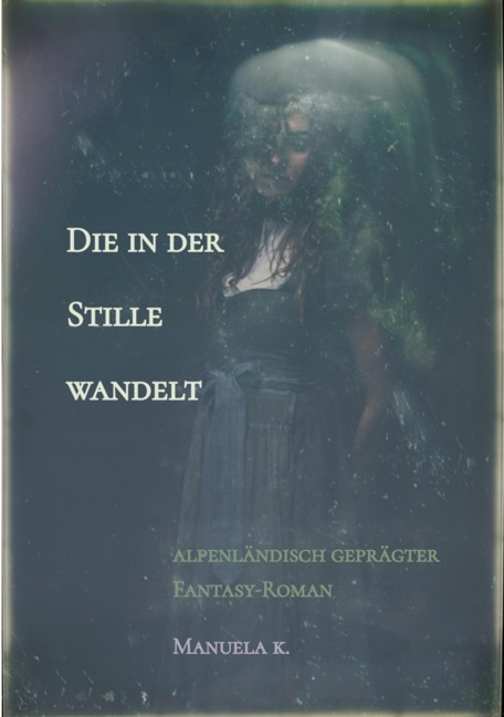 Die in der Stille wandelt - Manuela K.