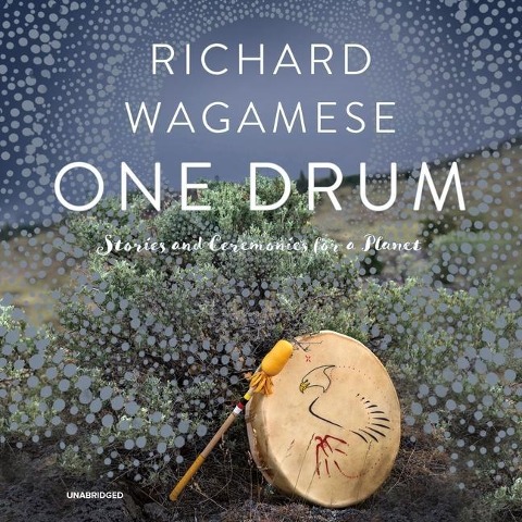 One Drum: Stories and Ceremonies for a Planet - Richard Wagamese