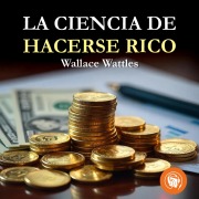 Cover-Bild zum Titel 'La ciencia de hacerse rico' von 'Wallace Wattles'