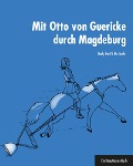 Cover-Bild zum Titel 'Mit Otto von Guericke durch Magdeburg' von 'Mady Host, Uta Linde'