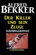 Der Killer und sein Zeuge - Alfred Bekker