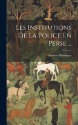 Cover-Bild zum Titel 'Les Institutions De La Police En Perse ...' von 'Gustave Demorgny'