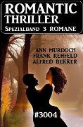 Romantic Thriller Spezialband 3004 - 3 Romane - Alfred Bekker, Ann Murdoch, Frank Rehfeld