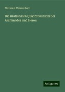 Die irrationalen Quadratwurzeln bei Archimedes und Heron - Hermann Weissenborn