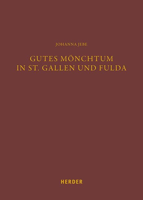 Gutes Mönchtum in St. Gallen und Fulda - Johanna Jebe