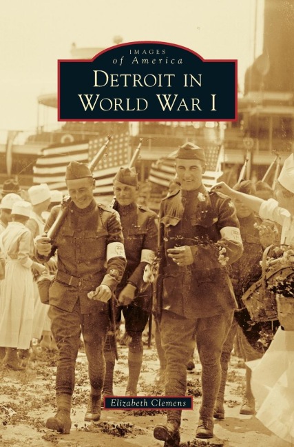 Detroit in World War I - Elizabeth Clemens