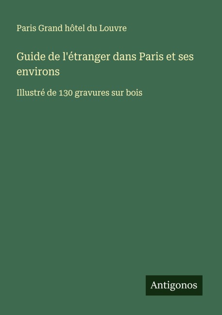 Guide de l'étranger dans Paris et ses environs - Paris Grand Hôtel Du Louvre