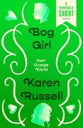 Cover-Bild zum Titel 'Bog Girl' von 'Karen Russell'