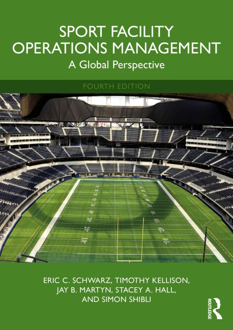 Sport Facility Operations Management - Eric C. Schwarz, Simon Shibli, Timothy Kellison, Stacey A. Hall, Jay B. Martyn