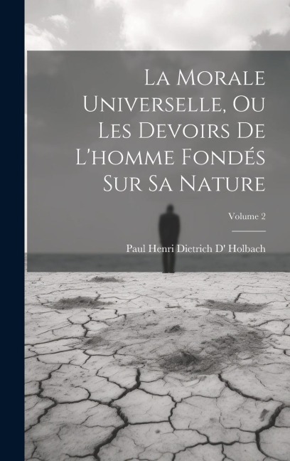La Morale Universelle, Ou Les Devoirs De L'homme Fondés Sur Sa Nature; Volume 2 - Paul Henri Dietrich D' Holbach