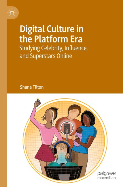 Digital Culture in the Platform Era - Shane Tilton