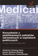 Korzystanie z podstawowych pakietów zdrowotnych w szpitalach publicznych - Shadrack Ochieng Opon, Eunice Muthoni Mwangi, Wanja Mwaura-Tenambergen