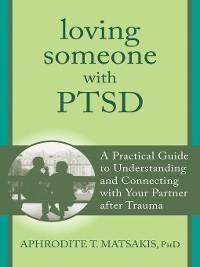 Loving Someone with PTSD - Aphrodite T. Matsakis