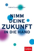 Cover-Bild zum Titel 'Nimm deine Zukunft in die Hand' von 'Katrin Busch-Holfelder'