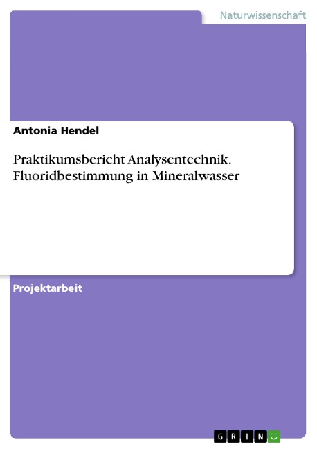 Praktikumsbericht Analysentechnik. Fluoridbestimmung in Mineralwasser - Antonia Hendel