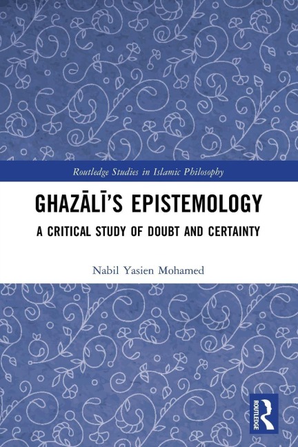 Ghaz¿l¿'s Epistemology - Nabil Yasien Mohamed