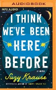 I Think We've Been Here Before - Suzy Krause