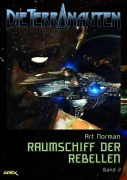 DIE TERRANAUTEN, Band 2: RAUMSCHIFF DER REBELLEN - Art Norman