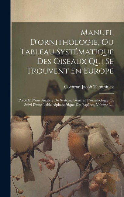 Manuel D'ornithologie, Ou Tableau Systématique Des Oiseaux Qui Se Trouvent En Europe - Coenrad Jacob Temminck