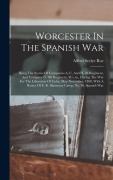 Cover-Bild zum Titel 'Worcester In The Spanish War: Being The Stories Of Companies A, C, And H, 2d Regiment, And Company G, 9th Regiment, M.v.m., During The War For The L' von 'Alfred Seelye Roe'