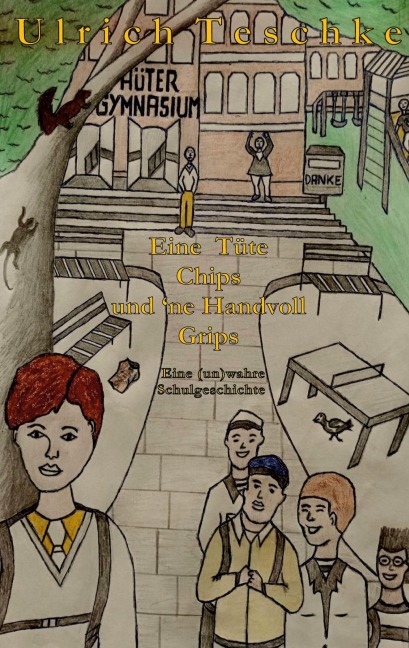 Eine Tüte Chips und 'ne Handvoll Grips - Ulrich Teschke